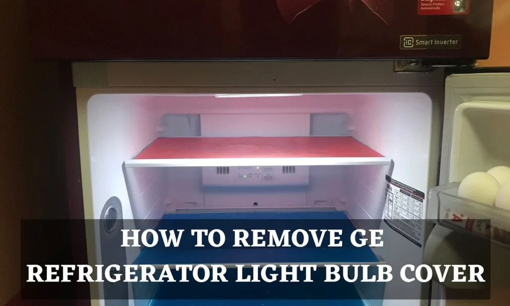How to Remove GE Refrigerator Light Bulb Cover (Procedure)