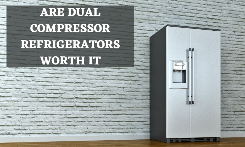 Are Dual Compressor Refrigerators Worth It? (Top Reasons)