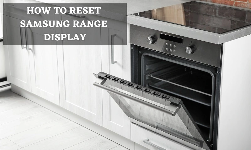 How to Reset Samsung Range Display (Guide)