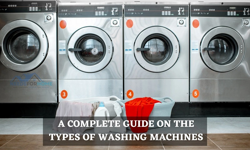 A Complete Guide on the Types of Washing Machines