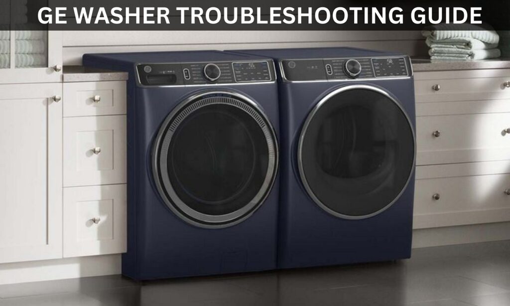 GE Washer Troubleshooting Common Problems & How to Fix Your GE Washing Machine