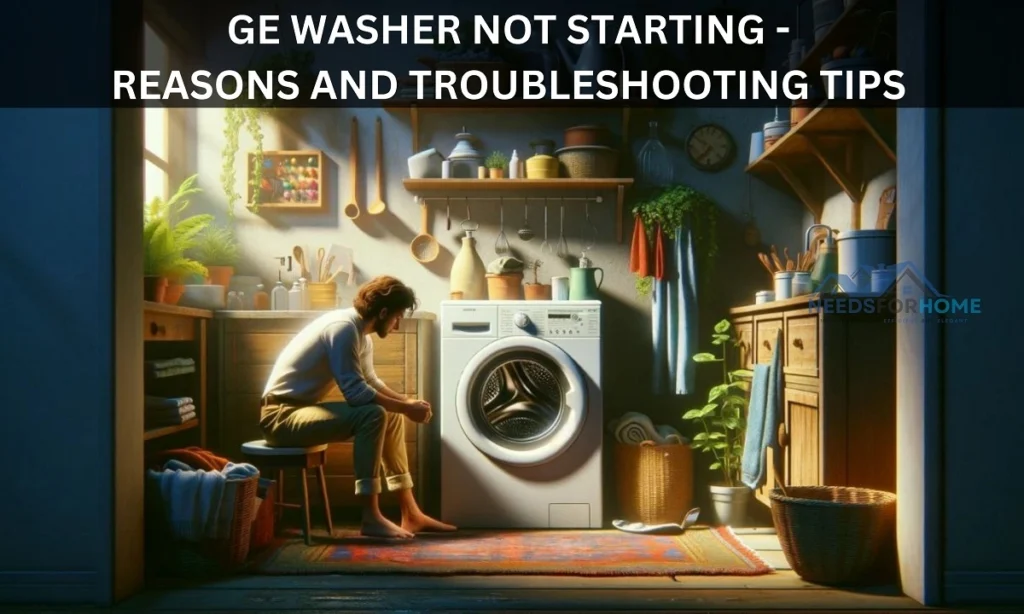 GE Washer Not Starting - Reasons and Troubleshooting Tips